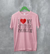 Y2K T-Shirt Attitude Problem Shirt Statement Girly Merch Gift for Girl - WorldWideShirt