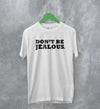 Y2K T-Shirt Don’t Be Jealous Shirt Slogan Girly Merch Gift for Girl - WorldWideShirt