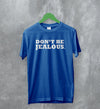 Y2K T-Shirt Don’t Be Jealous Shirt Slogan Girly Merch Gift for Girl - WorldWideShirt