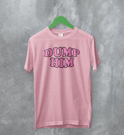 Y2K T-Shirt Dump Him Shirt Cute Girly Merch Gift for Girl - WorldWideShirt