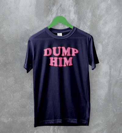 Y2K T-Shirt Dump Him Shirt Cute Girly Merch Gift for Girl - WorldWideShirt