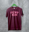 Y2K T-Shirt Dump Him Shirt Cute Girly Merch Gift for Girl - WorldWideShirt