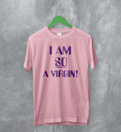 Y2K T-Shirt I Am So A Virgin Shirt Girly Merch Gift For Girl Friend - WorldWideShirt