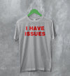 Y2K T-Shirt I Have Issues Shirt Girly Fashion Merch Gift for Girl - WorldWideShirt