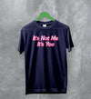 Y2K T-Shirt It's Not Me It's You Shirt Girly Fashion Merch Gift for Girl - WorldWideShirt