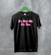 Y2K T-Shirt It's Not Me It's You Shirt Girly Fashion Merch Gift for Girl - WorldWideShirt