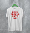 Y2K T-Shirt Ugly People Hate Me Shirt Girly Merch Gift for Girl - WorldWideShirt