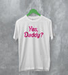 Y2K T-Shirt Yes Daddy Shirt Baby Girl Merch Gift for Girl - WorldWideShirt