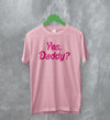 Y2K T-Shirt Yes Daddy Shirt Baby Girl Merch Gift for Girl - WorldWideShirt