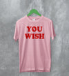 Y2K T-Shirt You Wish Shirt Girly Aesthetic Merch Gift for Girl - WorldWideShirt