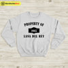 Property Of Lana Del 1985 Rey Sweatshirt Lana Del Rey Shirt Lana Merch