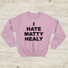 The 1975 Sweatshirt I Hate Matty Healy Crewneck The 1975 Merch