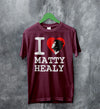 The 1975 Merch I Heart Matty Healy T Shirt The 1975 Shirt