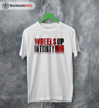 Wheels Up In Thirty Shirt Criminal Minds T-Shirt TV Show Shirt