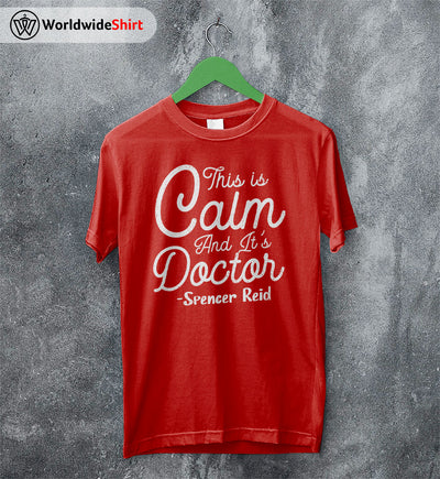 This Is Calm and It's Doctor Shirt Matthew Gray Gubler T-Shirt TV Show Shirt