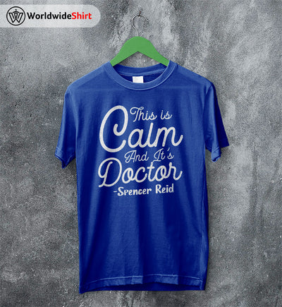 This Is Calm and It's Doctor Shirt Matthew Gray Gubler T-Shirt TV Show Shirt