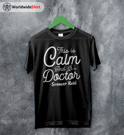 This Is Calm and It's Doctor Shirt Matthew Gray Gubler T-Shirt TV Show Shirt