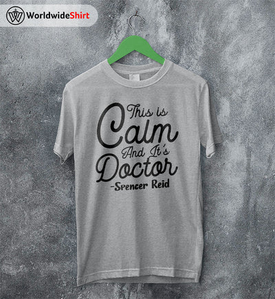 This Is Calm and It's Doctor Shirt Matthew Gray Gubler T-Shirt TV Show Shirt