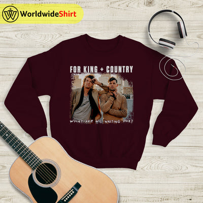 What Are We Waiting For? Tour Sweatshirt For King and Country Shirt