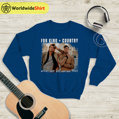 What Are We Waiting For? Tour Sweatshirt For King and Country Shirt