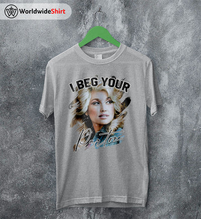 I Beg Your Parton Shirt Dolly Parton Shirt Parton Shirt