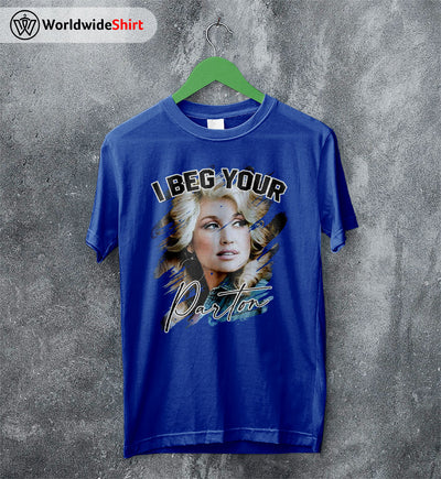 I Beg Your Parton Shirt Dolly Parton Shirt Parton Shirt