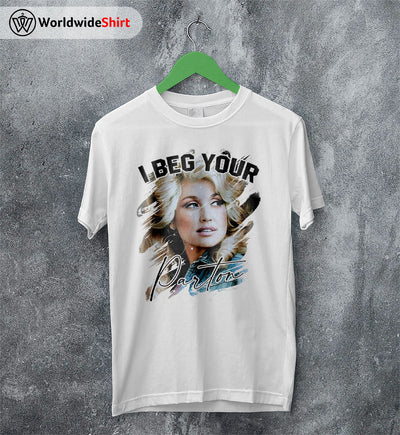 I Beg Your Parton Shirt Dolly Parton Shirt Parton Shirt