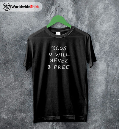 Bcos U WIll Never B Free Shirt Rex Orange County T-Shirt ROC