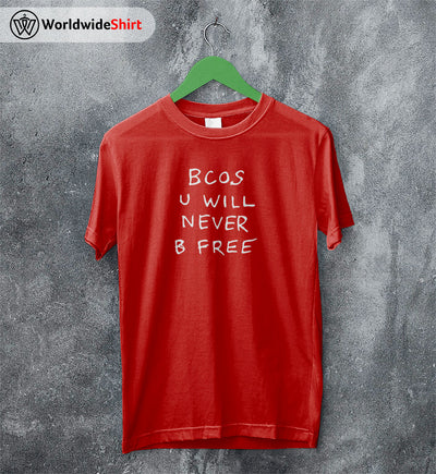 Bcos U WIll Never B Free Shirt Rex Orange County T-Shirt ROC