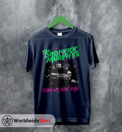 Dropkick Murphys Turn Up That Dial T shirt Dropkick Murphys Shirt - WorldWideShirt