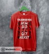 How Did I Get Here T shirt Talking Heads Shirt Music Shirt - WorldWideShirt