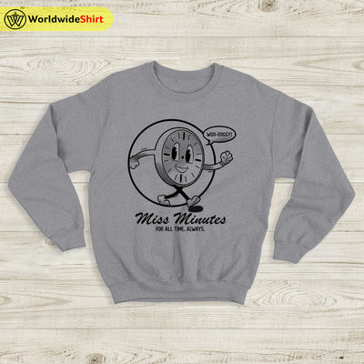 Miss Minutes For All Time Always Sweatshirt Loki Shirt The Avengers Shirt - WorldWideShirt
