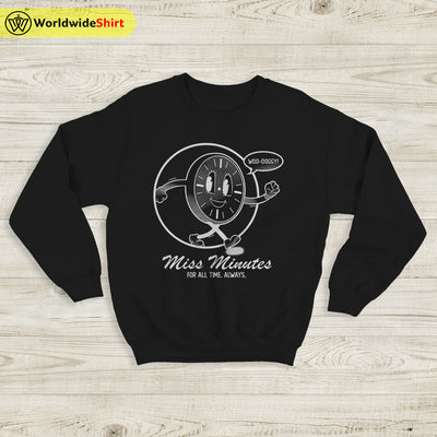 Miss Minutes For All Time Always Sweatshirt Loki Shirt The Avengers Shirt - WorldWideShirt