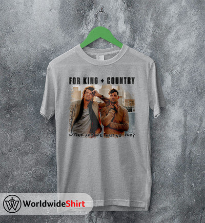 What Are We Waiting For? Tour T shirt For King and Country Shirt - WorldWideShirt