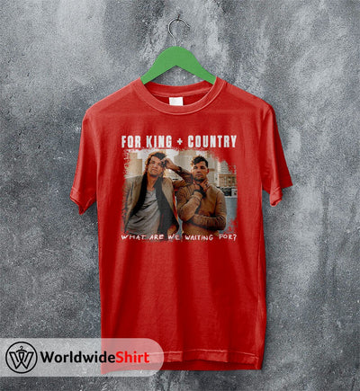 What Are We Waiting For? Tour T shirt For King and Country Shirt - WorldWideShirt