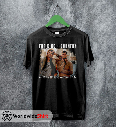 What Are We Waiting For? Tour T shirt For King and Country Shirt - WorldWideShirt